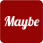 Maybe